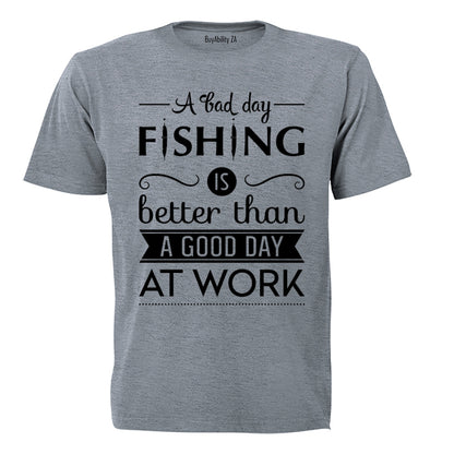 A Bad Day Fishing.. - Adults - T-Shirt