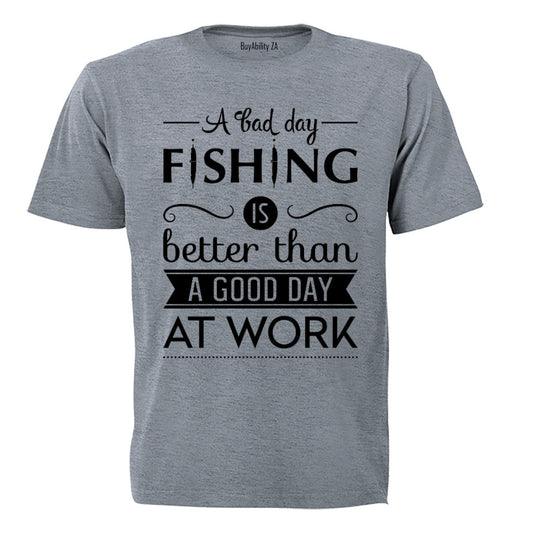 A Bad Day Fishing.. - Adults - T-Shirt