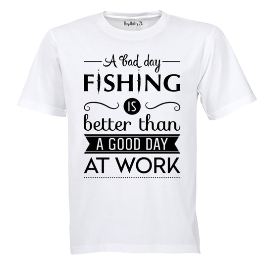 A Bad Day Fishing.. - Adults - T-Shirt