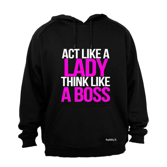 Act like a Lady, Think like a Boss! - Hoodie