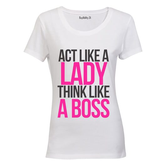 Act like a Lady, Think like a Boss! - Ladies - T-Shirt