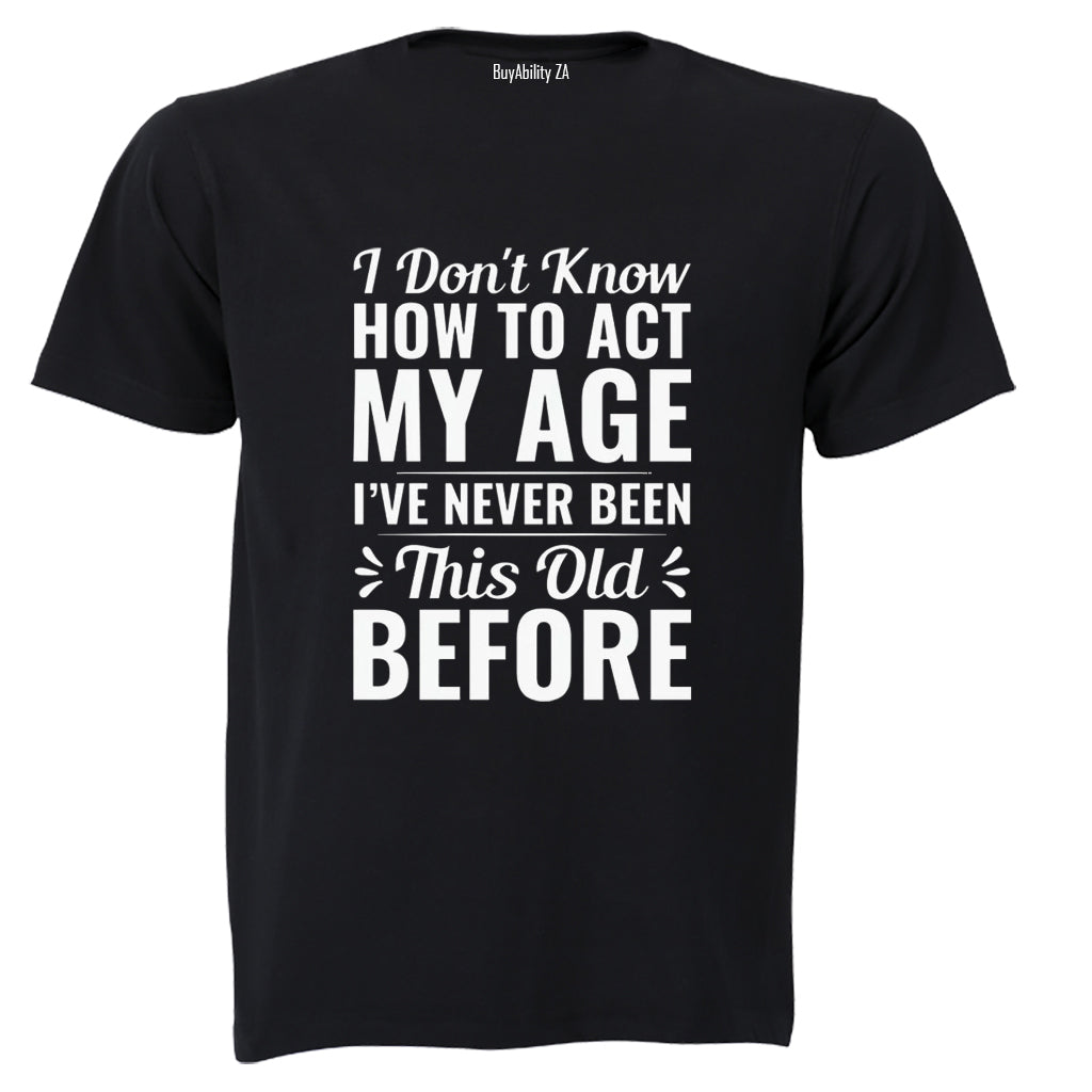 Act My Age - Adults - T-Shirt