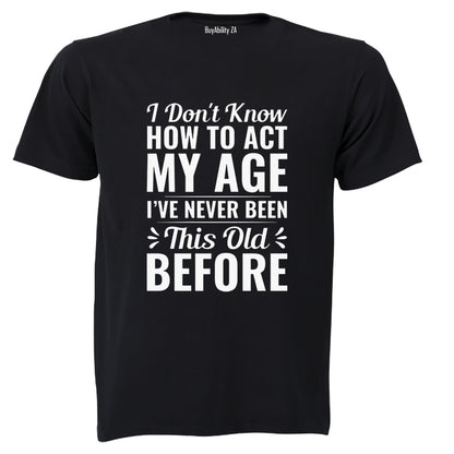 Act My Age - Adults - T-Shirt