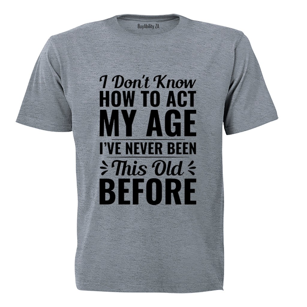 Act My Age - Adults - T-Shirt