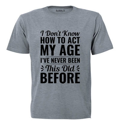 Act My Age - Adults - T-Shirt