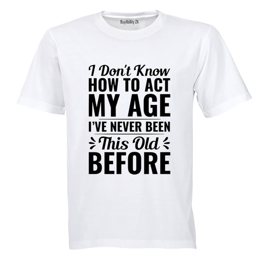 Act My Age - Adults - T-Shirt