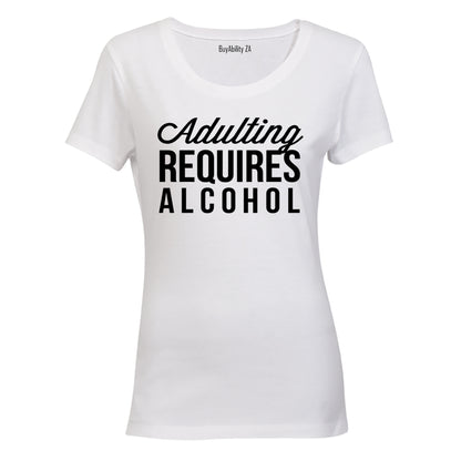 Adulting Requires Alcohol - Ladies - T-Shirt