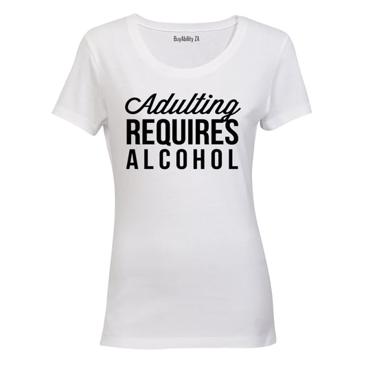 Adulting Requires Alcohol - Ladies - T-Shirt