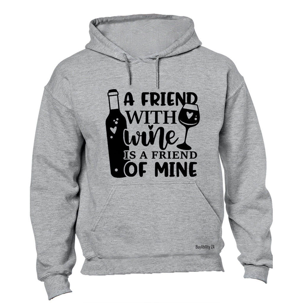 A Friend With Wine - Hoodie - BuyAbility