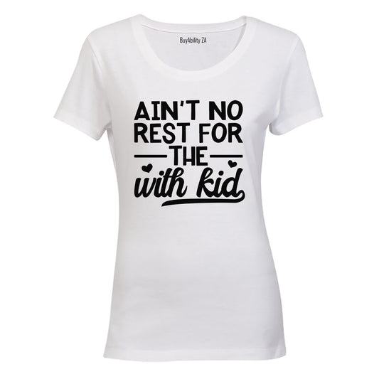 Ain't No Rest for the With Kid - Ladies - T-Shirt