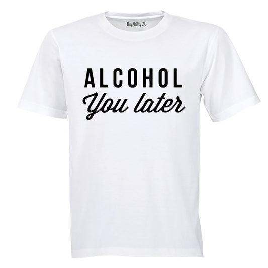 Alcohol You Later - Adults - T-Shirt