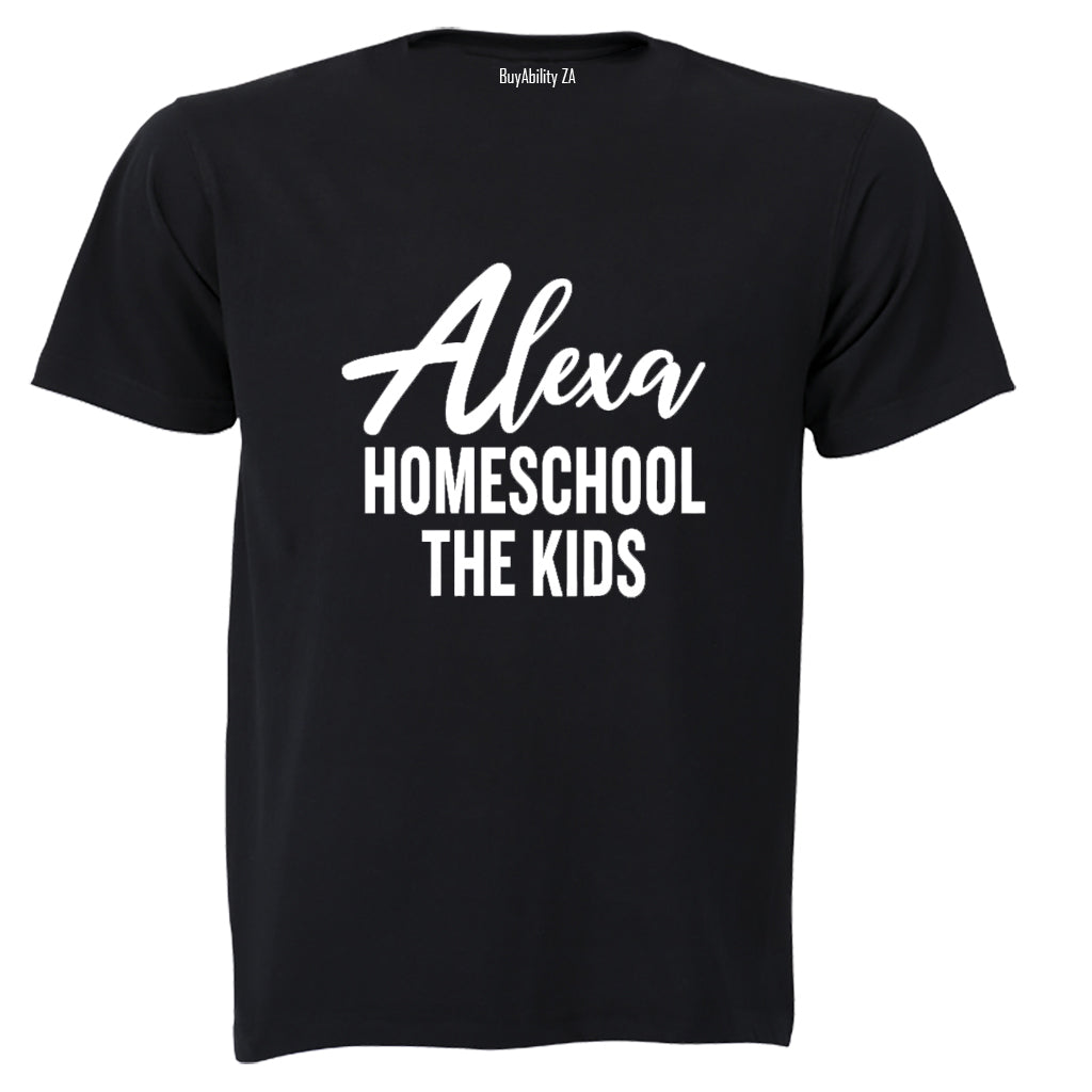 Alexa - Homeschool The Kids - Adults - T-Shirt