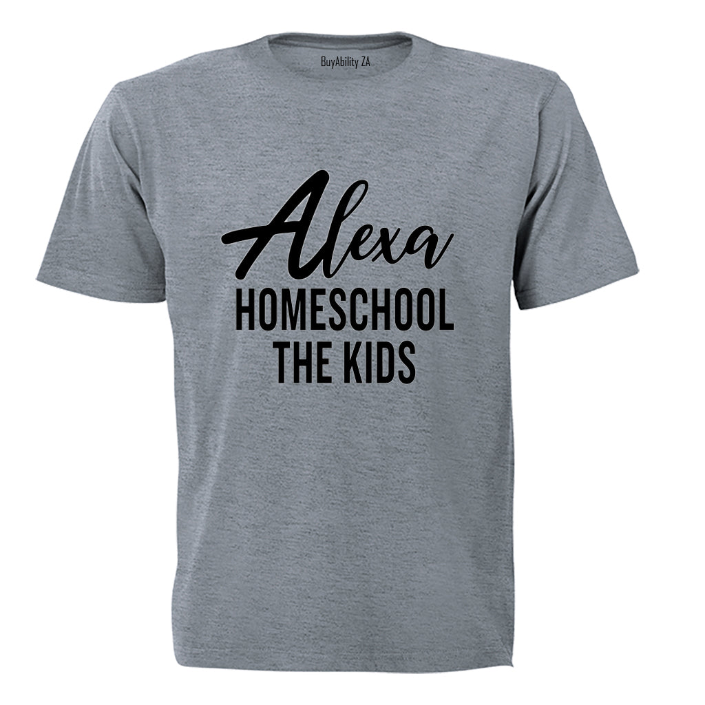 Alexa - Homeschool The Kids - Adults - T-Shirt
