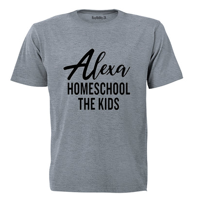 Alexa - Homeschool The Kids - Adults - T-Shirt