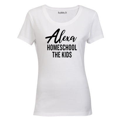 Alexa - Homeschool The Kids - Ladies - T-Shirt