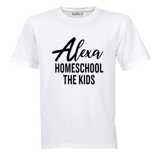 Alexa - Homeschool The Kids - Adults - T-Shirt