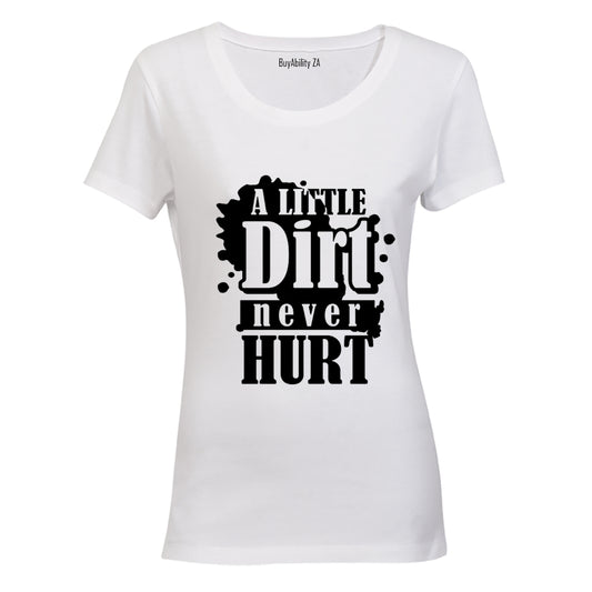 A Little Dirt Never Hurt - Ladies - T-Shirt - BuyAbility
