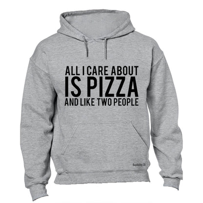 All I Care About Is PIZZA - Hoodie