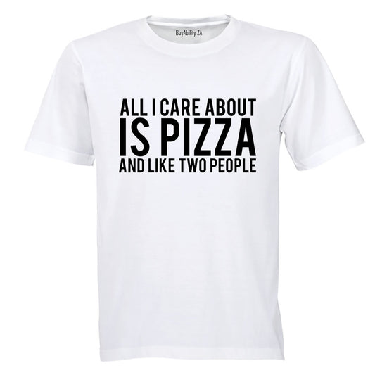 All I Care About Is PIZZA - Adults - T-Shirt