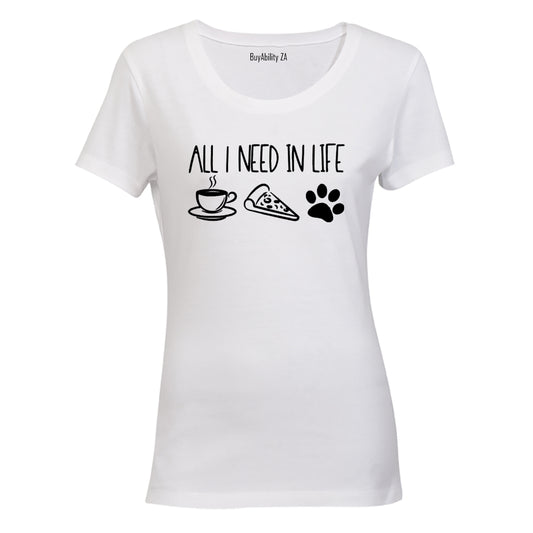 All I Need In Life - Ladies - T-Shirt