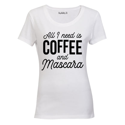 All I Need is Coffee and Mascara - Ladies - T-Shirt