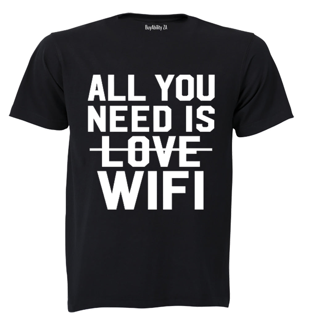 All You Need is WIFI - Adults - T-Shirt