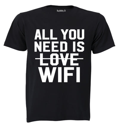 All You Need is WIFI - Adults - T-Shirt
