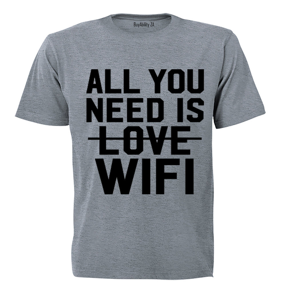 All You Need is WIFI - Adults - T-Shirt