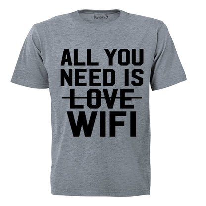 All You Need is WIFI - Adults - T-Shirt
