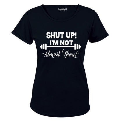 I'm Not "Almost There" - Ladies - T-Shirt