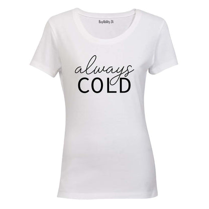 Always Cold - Ladies - T-Shirt
