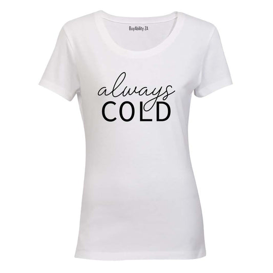 Always Cold - Ladies - T-Shirt