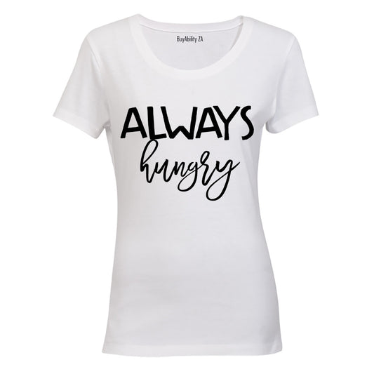 Always Hungry!! - Ladies - T-Shirt