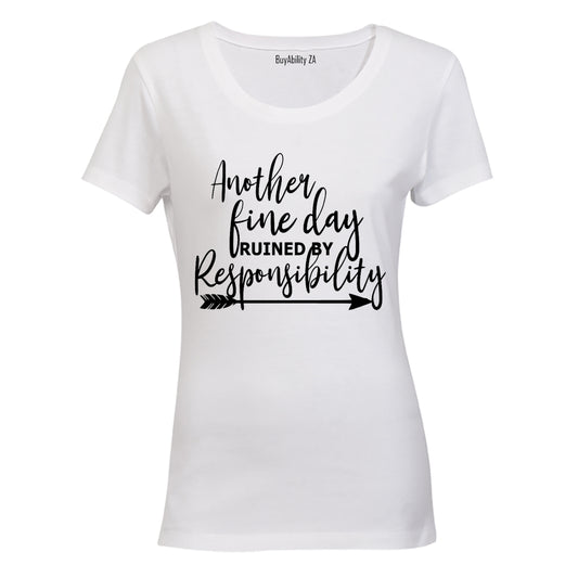 Another fine day ruined by Responsibility! - Ladies - T-Shirt - BuyAbility