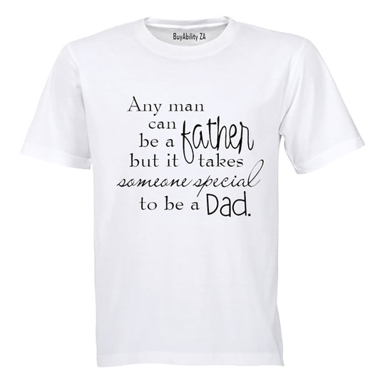 Any man can be a Father - Someone Special to be a Dad - Adults - T-Shirt