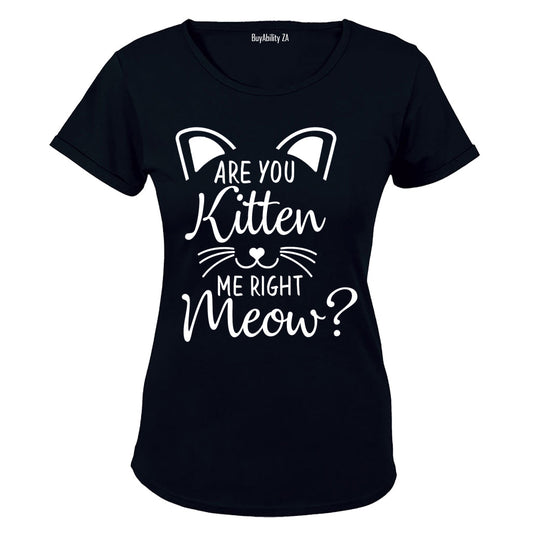 Are you Kitten me right now? - Ladies - T-Shirt