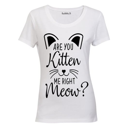 Are you Kitten me right now? - Ladies - T-Shirt - BuyAbility