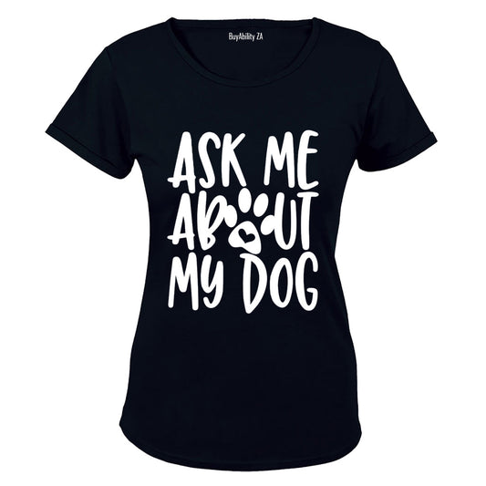 Ask Me About My Dog - Ladies - T-Shirt