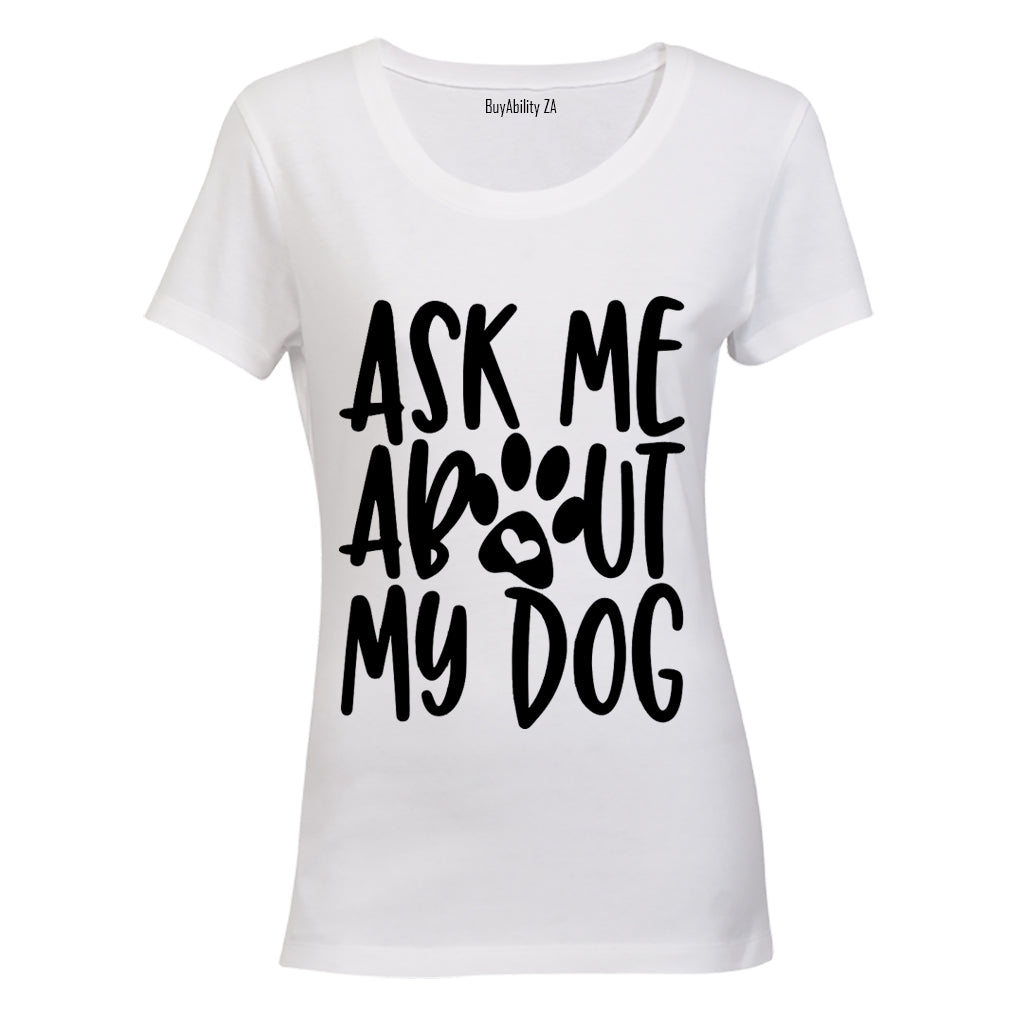 Ask Me About My Dog - Ladies - T-Shirt