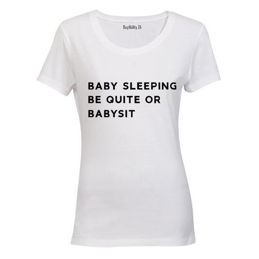 Baby Sleeping - Be Quiet or Babysit - Ladies - T-Shirt