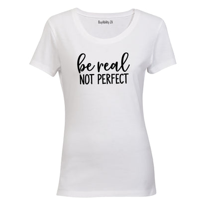 Be Real - Not Perfect - Ladies - T-Shirt