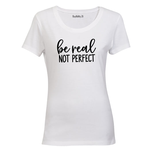 Be Real - Not Perfect - Ladies - T-Shirt