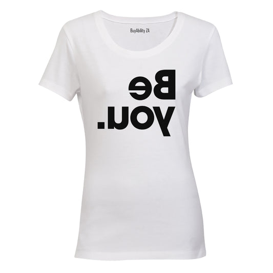 Be You - Reverse Print - Ladies - T-Shirt