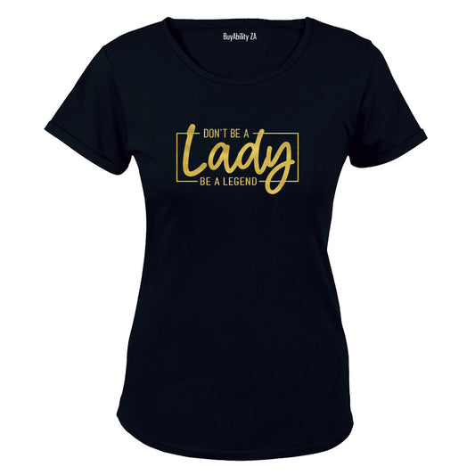 Be A Legend - Ladies - T-Shirt