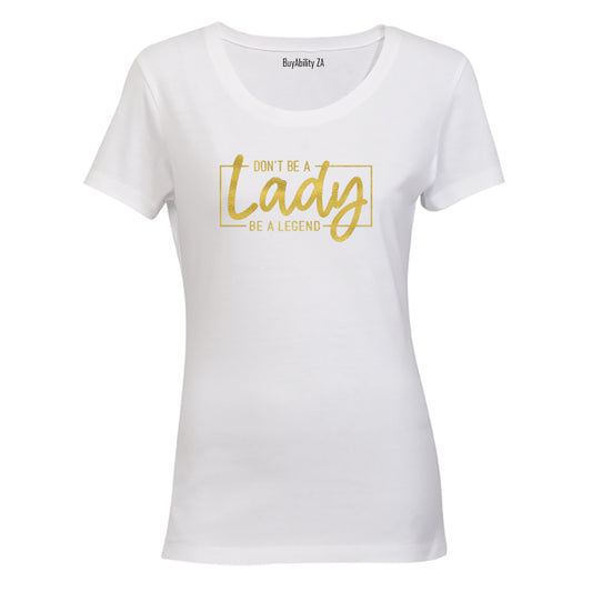 Be A Legend - Ladies - T-Shirt