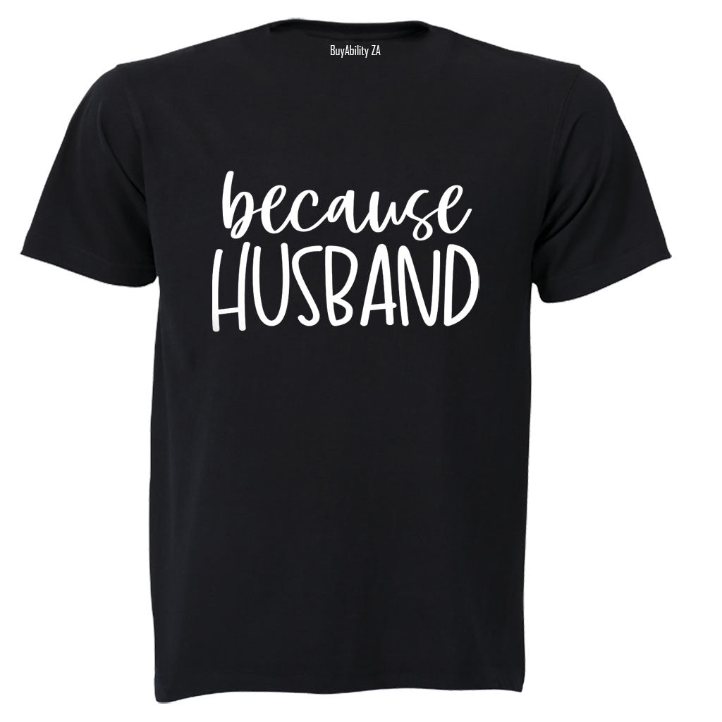 Because Husband - Adults - T-Shirt
