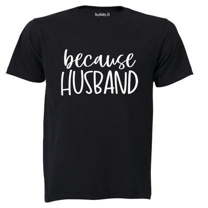 Because Husband - Adults - T-Shirt
