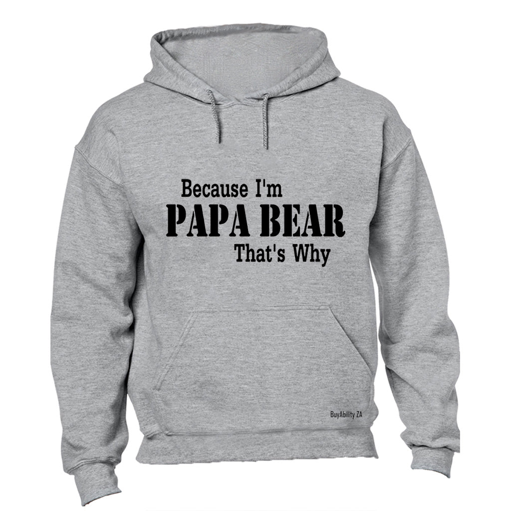 Because I'm Papa Bear - Hoodie