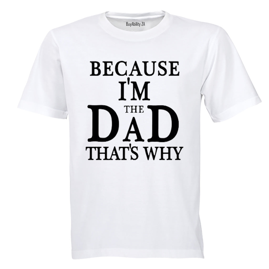 Because, I'm The DAD - Adults - T-Shirt
