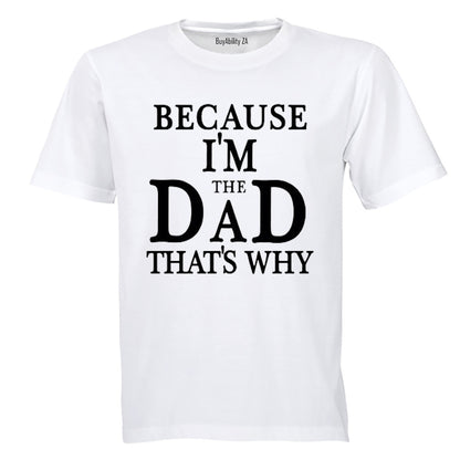 Because, I'm The DAD - Adults - T-Shirt